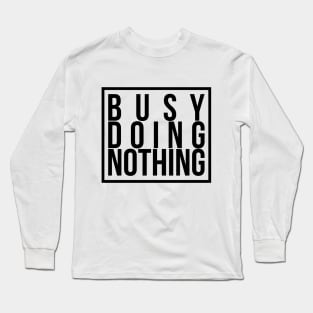 Busy doing nothing Long Sleeve T-Shirt